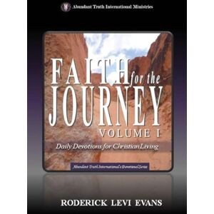 Evans, Roderick Levi Faith for the Journey (Volume I): Daily Devotions for Christian Living: 1 (Abundant Truth International's Devotional) Evans, Roderick Levi Faith for the Journey (Volume I): Daily Devotions for Christian Living: 1 (Abundant Truth International's Devotional)