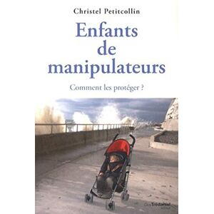 Petitcollin, Christel Enfants de manipulateurs: Comment les protéger ? Petitcollin, Christel Enfants de manipulateurs: Comment les protéger ?
