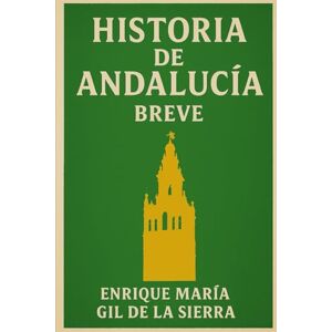 Gil de la Sierra, Enrique María Historia de Andalucía Breve (Historia de los Pueblos Breve) Gil de la Sierra, Enrique María Historia de Andalucía Breve (Historia de los Pueblos Breve)