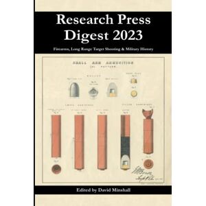 Minshall, David Research Press Digest 2023: Firearms, Long Range Target Shooting & Military History Minshall, David Research Press Digest 2023: Firearms, Long Range Target Shooting & Military History