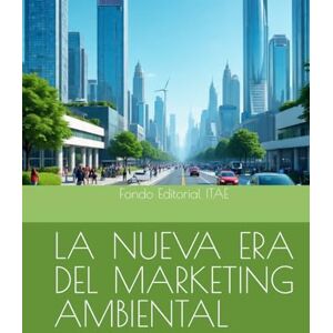ITAE, Fondo Editorial LA NUEVA ERA DEL MARKETING AMBIENTAL ITAE, Fondo Editorial LA NUEVA ERA DEL MARKETING AMBIENTAL