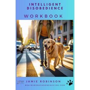 Robinson Intelligent Disobedience Workbook (Service Dog Playbooks) Robinson Intelligent Disobedience Workbook (Service Dog Playbooks)