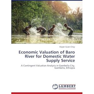 Chay, Kayier Guien Economic Valuation of Baro River for Domestic Water Supply Service: A Contingent Valuation Analysis in Gambella City, Gambella, Ethiopia Chay, Kayier Guien Economic Valuation of Baro River for Domestic Water Supply Service: A Contingent Valuation Analysis in Gambella City, Gambella, Ethiopia