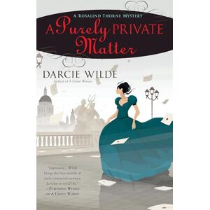 Wilde, Darcie A Purely Private Matter: A Rosalind Thorne Mystery: 2 Wilde, Darcie A Purely Private Matter: A Rosalind Thorne Mystery: 2
