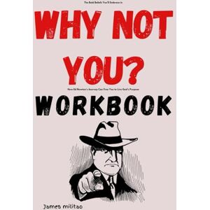 Militao, James The Bold Beliefs You’ll Embrace in Why Not You? Workbook: How Ed Newton’s Journey Can Free You to Live God’s Purpose Militao, James The Bold Beliefs You’ll Embrace in Why Not You? Workbook: How Ed Newton’s Journey Can Free You to Live God’s Purpose