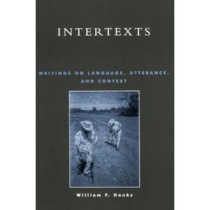 Hanks, William F. Intertexts: Writings on Language, Utterance, and Context Hanks, William F. Intertexts: Writings on Language, Utterance, and Context