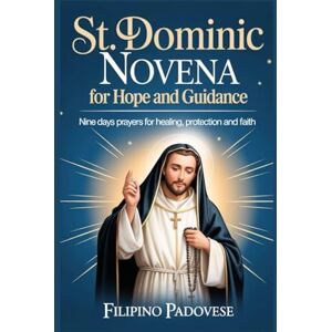 PADOVESE, FILIPINO ST. DOMINIC NOVENA FOR HOPE AND GUIDANCE: Nine Days prayers for Healing, Protection and Faith (FILIPINO PRAYER BOOKS) PADOVESE, FILIPINO ST. DOMINIC NOVENA FOR HOPE AND GUIDANCE: Nine Days prayers for Healing, Protection and Faith (FILIPINO PRAYER BOOKS)