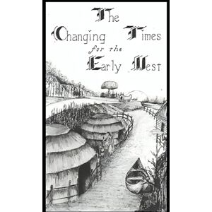Smith, Richard Blackhorse The Changing Times for the Early West (The Forgotten Tribe Series) Smith, Richard Blackhorse The Changing Times for the Early West (The Forgotten Tribe Series)