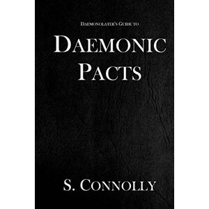 Connolly, S. Daemonic Pacts: Volume 1 (The Daemonolater's Guide) Connolly, S. Daemonic Pacts: Volume 1 (The Daemonolater's Guide)