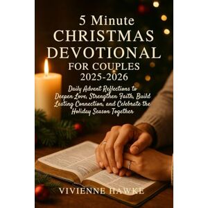 Hawke, Vivienne 5 Minute Christmas Devotional for Couples 2025–2026: Daily Advent Reflections to Deepen Love, Strengthen Faith, Build Lasting Connection, and Celebrate the Holiday Season Together Hawke, Vivienne 5 Minute Christmas Devotional for Couples 2025–2026: Daily Advent Reflections to Deepen Love, Strengthen Faith, Build Lasting Connection, and Celebrate the Holiday Season Together