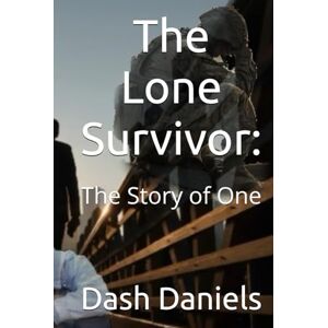 Daniels, Dash The Lone Survivor:: The Story of One Daniels, Dash The Lone Survivor:: The Story of One
