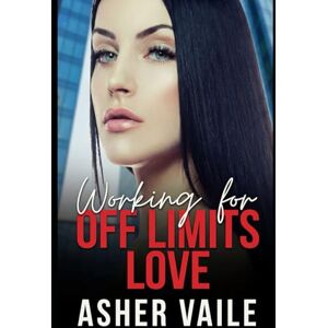 Vaile, Asher Working for Off Limits Love: A forbidden love, workplace, sapphic contemporary romance (The Power of Love) Vaile, Asher Working for Off Limits Love: A forbidden love, workplace, sapphic contemporary romance (The Power of Love)