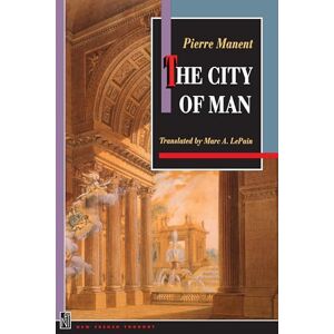 Manent, Pierre The City of Man (New French Thought Series) Manent, Pierre The City of Man (New French Thought Series)