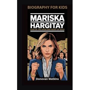 Watkins, Donovan MARISKA HARGITAY: Star of the Show and Heart of Gold- Biography for kids Watkins, Donovan MARISKA HARGITAY: Star of the Show and Heart of Gold- Biography for kids