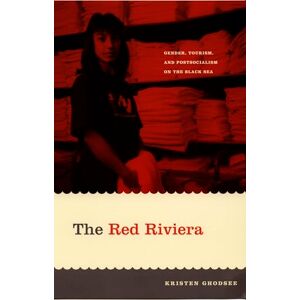 Ghodsee, Kristen The Red Riviera: Gender, Tourism, And Postsocialism On The Black Sea (Next Wave: New Directions in Women's Studies) Ghodsee, Kristen The Red Riviera: Gender, Tourism, And Postsocialism On The Black Sea (Next Wave: New Directions in Women's Studies)
