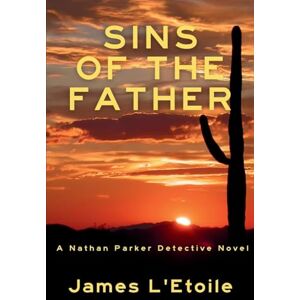 L'Etoile, James Sins of the Father: A Detective Nathan Parker Novel: 4 L'Etoile, James Sins of the Father: A Detective Nathan Parker Novel: 4