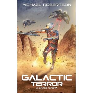 Robertson, Michael Galactic Terror: A Space Opera: 1 Robertson, Michael Galactic Terror: A Space Opera: 1