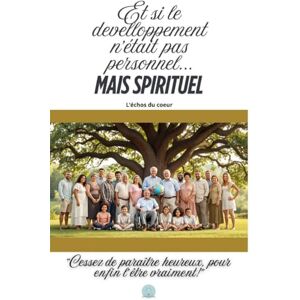 L’Échos du Cœur, L’Échos du Cœur Et si le développement n’était pas personnel… mais spirituel ?: Cessez de paraître heureux, pour enfin l’être vraiment! L’Échos du Cœur, L’Échos du Cœur Et si le développement n’était pas personnel… mais spirituel ?: Cessez de paraître heureux, pour enfin l’être vraiment!