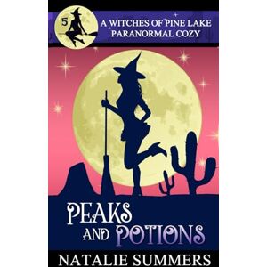 Summers, Natalie Peaks and Potions: 5 (A Witches of Pine Lake Paranormal Cozy) Summers, Natalie Peaks and Potions: 5 (A Witches of Pine Lake Paranormal Cozy)