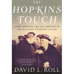 ROLL THE HOPKINS TOUCH: Harry Hopkins and the Forging of the Alliance to Defeat Hitler ROLL THE HOPKINS TOUCH: Harry Hopkins and the Forging of the Alliance to Defeat Hitler