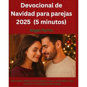 Perrin, Angel Devocional de Navidad para parejas 2025 (5 minutos): Devociones diarias para fortalecer el amor, profundizar la fe y celebrar a Cristo juntos como pareja. Perrin, Angel Devocional de Navidad para parejas 2025 (5 minutos): Devociones diarias para fortalecer el amor, profundizar la fe y celebrar a Cristo juntos como pareja.