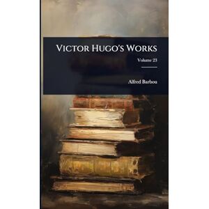 Barbou, Alfred Victor Hugo's Works Barbou, Alfred Victor Hugo's Works