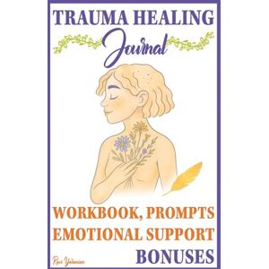Yaranian, Ravi Trauma Healing Journal: Self-love & Mental Health for Women, Adults, And Teens Yaranian, Ravi Trauma Healing Journal: Self-love & Mental Health for Women, Adults, And Teens