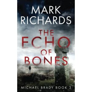 Richards, Mark The Echo of Bones: A Yorkshire Coast Crime Thriller (Michael Brady) Richards, Mark The Echo of Bones: A Yorkshire Coast Crime Thriller (Michael Brady)