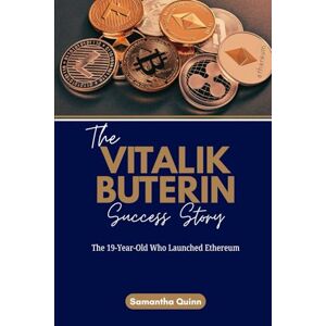 Quinn, Samantha The Vitalik Buterin Success Story: The 19-Year-Old Who Launched Ethereum (Meet the Crypto Achievers: Inspiring Stories from Around the World) Quinn, Samantha The Vitalik Buterin Success Story: The 19-Year-Old Who Launched Ethereum (Meet the Crypto Achievers: Inspiring Stories from Around the World)