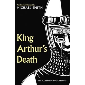 Michael Smith King Arthur's Death: The Alliterative Morte Arthure Michael Smith King Arthur's Death: The Alliterative Morte Arthure
