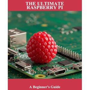 Campbell, Jeremiah The Ultimate Raspberry Pi: A Beginner'S Guide Campbell, Jeremiah The Ultimate Raspberry Pi: A Beginner'S Guide