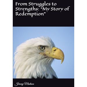Madison, Jeremy From Struggles to Strengths: “My Story of Redemption” Madison, Jeremy From Struggles to Strengths: “My Story of Redemption”