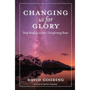 Gooding, David Changing us for Glory: Daily Readings on God's Transforming Power (Myrtlefield Devotionals) Gooding, David Changing us for Glory: Daily Readings on God's Transforming Power (Myrtlefield Devotionals)