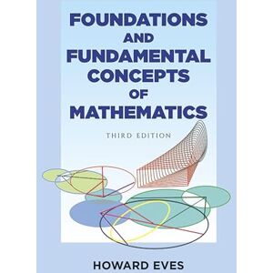 Eves, Howard Foundations and Fundamental Concepts of Mathematics (Dover Books on MaTHEMA 1.4tics) Eves, Howard Foundations and Fundamental Concepts of Mathematics (Dover Books on MaTHEMA 1.4tics)