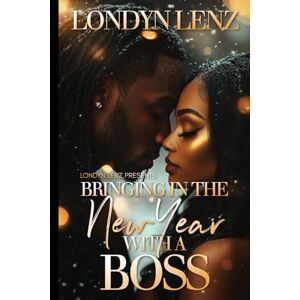 Lenz, Londyn Bringing In The New Year With A Boss (Tis The Season to Fall for a Thug) Lenz, Londyn Bringing In The New Year With A Boss (Tis The Season to Fall for a Thug)