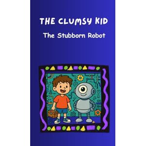 SHAHEE KID The Clumsy Kid: The Stubborn Robo SHAHEE KID The Clumsy Kid: The Stubborn Robo