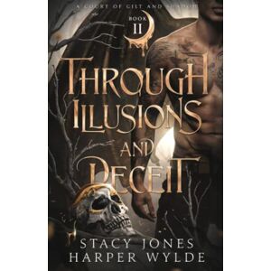 Jones, Stacy Through Illusions and Deceit: 2 (A Court of Gilt and Shadow) Jones, Stacy Through Illusions and Deceit: 2 (A Court of Gilt and Shadow)