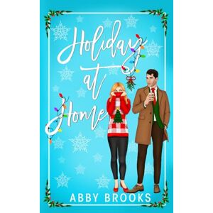 Brooks, Abby Holiday at Home: A heart-warming second chance Christmas romance Brooks, Abby Holiday at Home: A heart-warming second chance Christmas romance