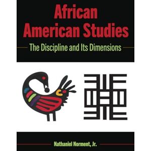 Norment Jr, Nathaniel African American Studies: The Discipline and Its Dimensions: 110 (Black Studies and Critical Thinking) Norment Jr, Nathaniel African American Studies: The Discipline and Its Dimensions: 110 (Black Studies and Critical Thinking)