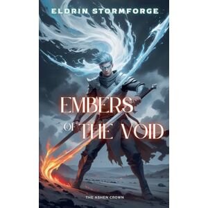 Stormforge, Eldrin Embers of the Void: The Ashen Crown: 1 (The Heartfire Chronicles) Stormforge, Eldrin Embers of the Void: The Ashen Crown: 1 (The Heartfire Chronicles)