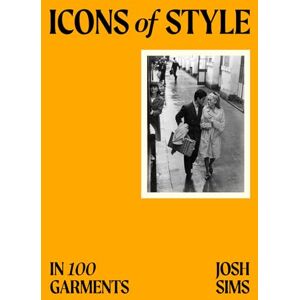 Sims, Josh Icons of Style: in 100 Garments Sims, Josh Icons of Style: in 100 Garments