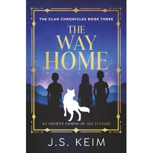 Keim, J. S. The Way Home: An Ancient Coming of Age Fantasy (The Clan Chronicles) Keim, J. S. The Way Home: An Ancient Coming of Age Fantasy (The Clan Chronicles)