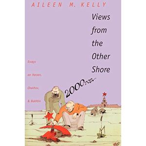 Kelly, Aileen M. Views from the other Shore: Essays on Herzen, Chekhov, and Bakhtin (Russian Literature and Thought Series) Kelly, Aileen M. Views from the other Shore: Essays on Herzen, Chekhov, and Bakhtin (Russian Literature and Thought Series)