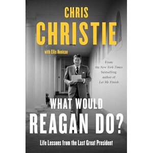 Christie, Chris What Would Reagan Do?: Life Lessons from the Last Great President Christie, Chris What Would Reagan Do?: Life Lessons from the Last Great President