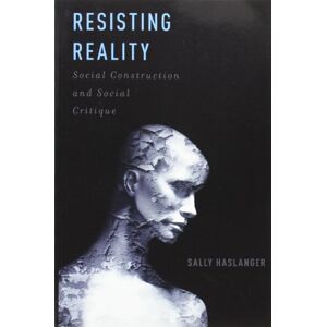 Haslanger, Sally Resisting Reality: Social Construction And Social Critique Haslanger, Sally Resisting Reality: Social Construction And Social Critique