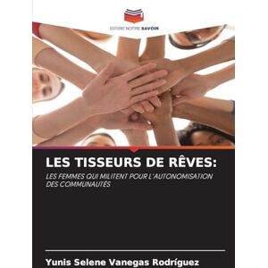 Vanegas Rodríguez, Yunis Selene LES TISSEURS DE RÊVES: LES FEMMES QUI MILITENT POUR L'AUTONOMISATION DES COMMUNAUTÉS Vanegas Rodríguez, Yunis Selene LES TISSEURS DE RÊVES: LES FEMMES QUI MILITENT POUR L'AUTONOMISATION DES COMMUNAUTÉS