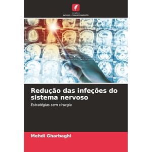Gharbaghi, Mehdi Redução das infeções do sistema nervoso: Estratégias sem cirurgia Gharbaghi, Mehdi Redução das infeções do sistema nervoso: Estratégias sem cirurgia