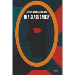 Le Fanu, Joseph Sheridan In a Glass Darkly Le Fanu, Joseph Sheridan In a Glass Darkly