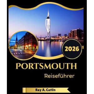 Catlin, Ray A. Portsmouth Reiseführer 2026 Catlin, Ray A. Portsmouth Reiseführer 2026