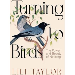 Taylor Turning to Birds: The Power and Beauty of Noticing Taylor Turning to Birds: The Power and Beauty of Noticing